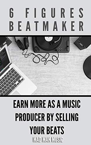 6 Figures Beatmaker: Earn more as a music producer by sellig your beats (English Edition)