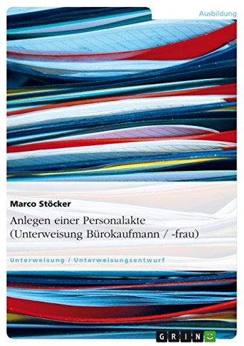 Anlegen einer Personalakte (Unterweisung Bürokaufmann / -frau) (German Edition)