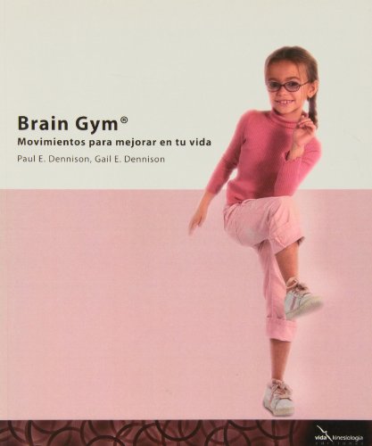 Brain gym - movimientos para mejorar tu vida: movimientos para mejorar en tu vida