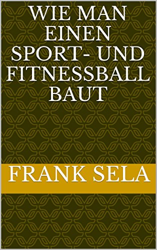 Wie man einen Sport- und Fitnessball baut (German Edition)